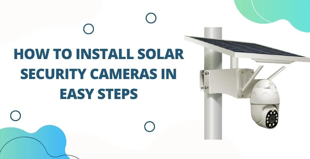 How To Install Solar Security Cameras