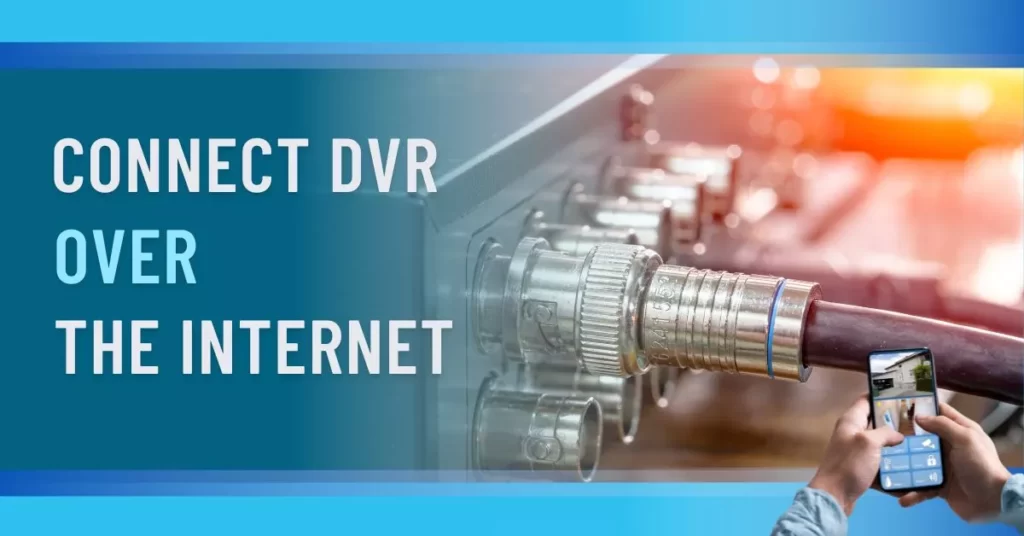 Connect CCTV DVR Over The Internet