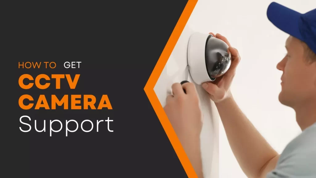 How To Get CCTV Camera Support